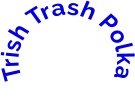 Trish Trash Polka