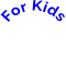 For Kids